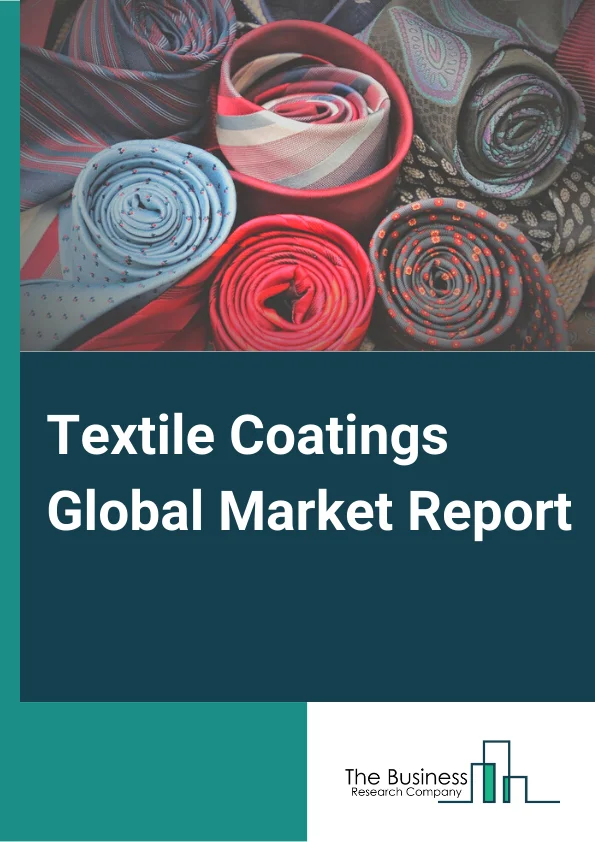 Textile Coatings Global Market Report 2024 – By Type( Thermoplastics, Thermosets, Other Types), By Coating Method( Direct Coating, Direct Roll Coating, Pad-Dry-Cure Coating, Foamed And Crushed Foam Coating, Hot Melt Extrusion Coating, Calender Coating, Other Coating Types), By Technology( Dot Textile Coating Technology, Full Surface Textile Coating Technology), By End-User( Clothing, Transportation, Construction, Home Furnishing, Healthcare) – Market Size, Trends, And Global Forecast 2024-2033