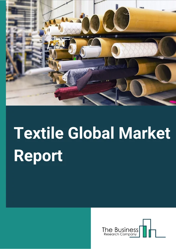 Textile Global Market Report 2024 – By Type (Fabrics, Yarn, Fiber And Thread, Home Furnishings And Floor Coverings, Textile And Fabric Finishing And Fabric Coating Mills, Other Textile Product Mills), By Material (Cotton, Jute, Silk, Synthetics, Wool), By Process (Woven, Non-Woven) – Market Size, Trends, And Global Forecast 2024-2033