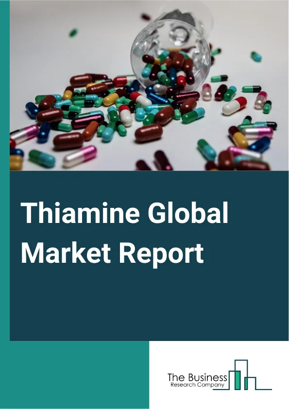 Thiamine Global Market Report 2024 – By Product Type (Thiamine Mononitrate, Thiamine Hydrochloride, Thiamine Pyrophosphate), By Form (Tablets And Capsules, Liquid, Powder), By Application (Food And Beverages, Pharmaceuticals, Animal Feed, Dietary Supplements, Other Applications) – Market Size, Trends, And Global Forecast 2024-2033