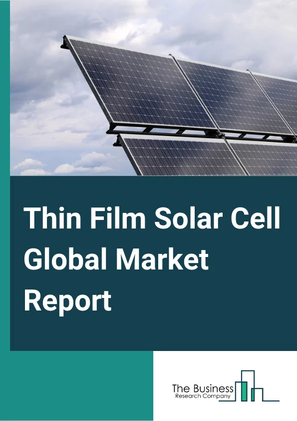 Thin Film Solar Cell Global Market Report 2024 – By Type( Cadmium Telluride, Amorphous Thin-film Silicon, Copper Indium Gallium Selenide, Microcrystalline Tandem Cells, Thin-film Polycrystalline Silicon, Other Types), By Technology( On-Grid, Off-Grid), By Application( Residential, Commercial, Utility ) – Market Size, Trends, And Global Forecast 2024-2033