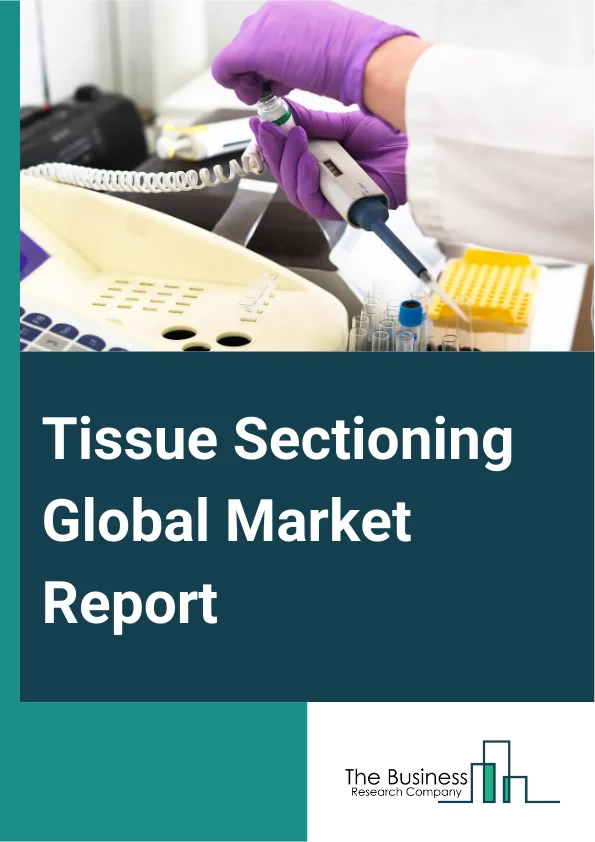 Tissue Sectioning Global Market Report 2024 – By Product (Accessories And Consumables, Instruments, Services), By Technology (Automatic, Manual, Semi-Automatic), By Application (Diagnosis, Research), By End-User (Clinics, Diagnostic Laboratories, Hospitals, Research Centers) – Market Size, Trends, And Global Forecast 2024-2033