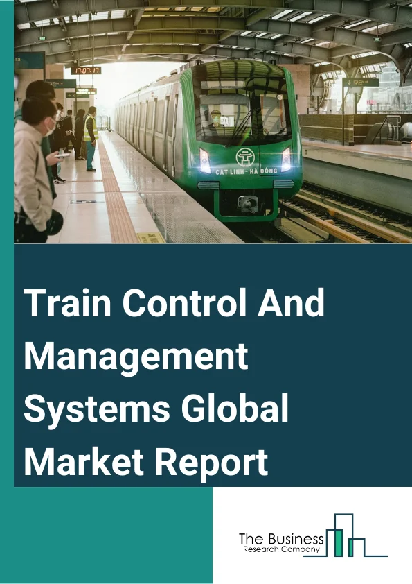Train Control And Management Systems Global Market Report 2024 – By Component (Vehicle Control Unit, Mobile Communication Gateway, Human Machine Interface), By Service (Consulting, System Integration And Deployment, Support And Maintenance), By Control Solution (Positive Train Control, Integrated Train Control), By Application (Metros, High-Speed Trains, Normal Trains) – Market Size, Trends, And Global Forecast 2024-2033