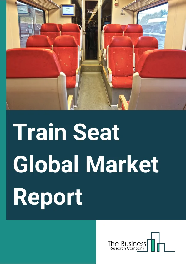 Train Seat Global Market Report 2023