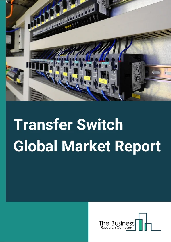 Transfer Switch Global Market Report 2023 – By Type (Automatic Transfer Switch; Manual Transfer Switch), By Transition Mode (Soft Load; Closed; Delayed; Open), By End Use (Industrial; Commercial; Residential) – Market Size, Trends, And Global Forecast 2023-2032