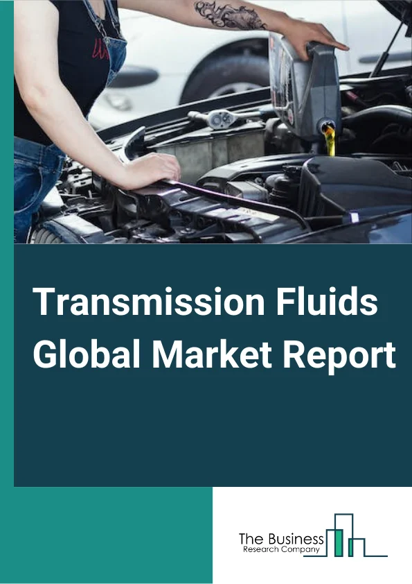 Transmission Fluids Global Market Report 2023 – By Type (Automatic Transmission Fluid (ATF), Manual Transmission Fluid (MTF), CVT Fluid, DCT Fluid), By Base Oil (Mineral, Synthetic, Semi Synthetic), By End User Industry (Automotive Industry, Construction, Mining, Industrial Machinery, Agriculture, Other End User Industries) – Market Size, Trends, And Global Forecast 2023-2032