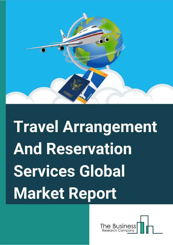Travel Arrangement And Reservation Services Global Market Report 2023 – By Type (Travel Agencies, Tour Operators, Convention And Visitors Bureaus, Other Travel Arrangement And Reservation Services), By Mode of Travel (Domestic Travel, Foreign Travel), By Mode of Booking (Online, Online) – Market Size, Trends, And Global Forecast 2023-2032
