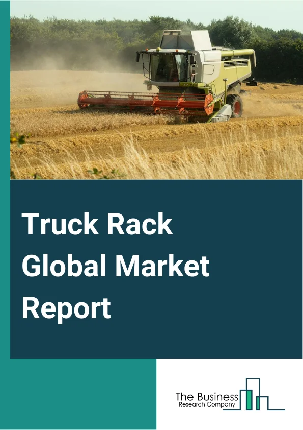 Truck Rack Global Market Report 2024 – By Type (Roof-Mounted, Side-Mounted, Platform-Mounted, Other Types), By Material (Steel, Aluminum), By Application (Original Equipment Manufacturer (OEM), Aftermarket) – Market Size, Trends, And Global Forecast 2024-2033