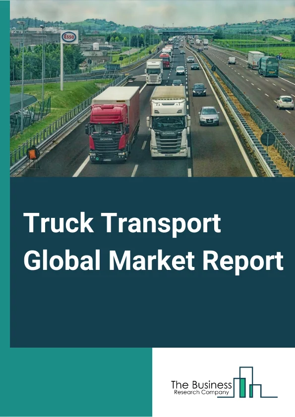 Truck Transport Global Market Report 2024 – By Type (General Freight Trucking And Specialized Freight Trucking), By Size (Heavy Trucks, Medium Trucks And Light Trucks), By Application (Oil And Gas, Industrial And Manufacturing, Energy And Mining, Food And Beverages, Pharmaceuticals And Healthcare, Others) – Market Size, Trends, And Global Forecast 2024-2033
