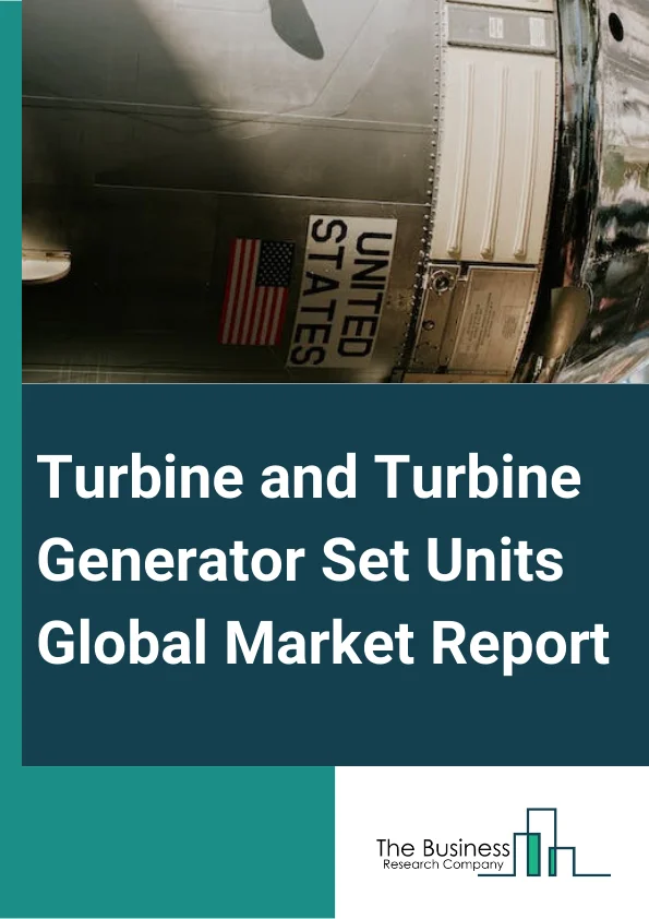 Turbine and Turbine Generator Set Units Global Market Report 2024 – By Product (Hydro, Steam, Gas-based, Wind, Nuclear), By Capacity (Below 75 kVA, 75-350 kVA, Above 350 kVA), By Application (Standby Backup Power, Prime Or Continuous Power, Peak Shaving Power), By End-User (Residential, Commercial, Industrial) – Market Size, Trends, And Global Forecast 2024-2033