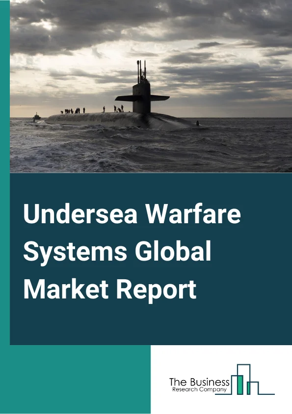 Undersea Warfare Systems Global Market Report 2024 – By Type (Communication And Surveillance Systems, Sensors And Computation Systems, Countermeasure Systems And Payload, Unmanned Underwater Vehicles, Weapon Systems), By Mode of Operation (Manned Operations, Autonomous Operations, Remotely Operations), By End-User (Navy, Air Force, Army) – Market Size, Trends, And Global Forecast 2024-2033