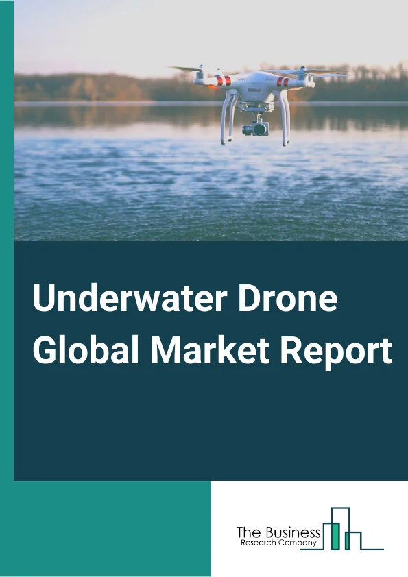 Underwater Drone Global Market Report 2024 – By Type( Remotely Operated Vehicle, Autonomous Underwater Vehicles, Hybrid Vehicles), By Product Type( Micro, Small And Medium, Light Work-Class, Heavy Work-Class), By Propulsion ( Electric System, Mechanical System, Hybrid System), By Application( Defense And Security, Scientific Research, Commercial Exploration, Others Applications) – Market Size, Trends, And Global Forecast 2024-2033
