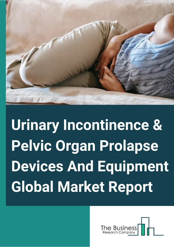 https://www.thebusinessresearchcompany.com/reportimages/urinary_incontinence_and_pelvic_organ_prolapse_devices_and_equipment_market_report.webp