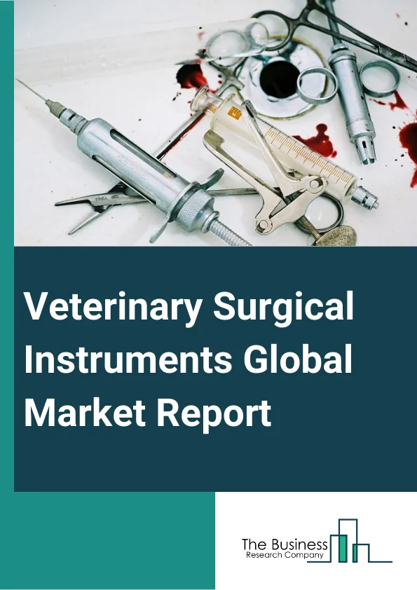 Veterinary Surgical Instruments Global Market Report 2024 – By Product (Sutures, Staplers, And Accessories, Handheld Devices, Electrosurgery Instruments, Other Products ), By Animal (Companion Animals, Farm Animals), By Application (Soft Tissue Surgery, Sterilization Surgery, Gynecology And Urology Surgery, Dental Surgery, Orthopedic Surgery, Ophthalmic Surgery, Other Applications) – Market Size, Trends, And Global Forecast 2024-2033