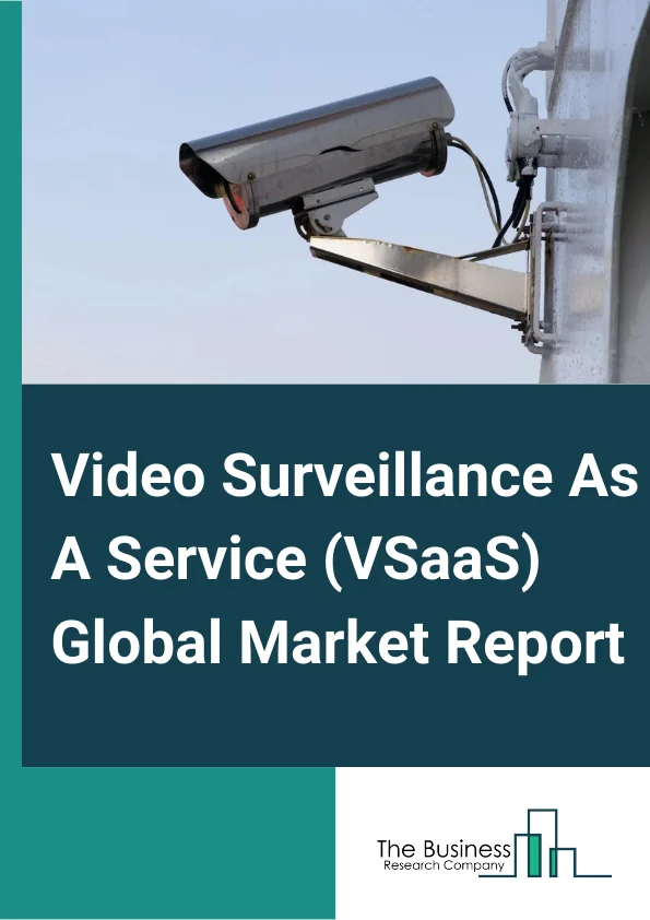 Video Surveillance As A Service (VSaaS) Global Market Report 2023 – By Type (IP Based, Analog), By Service (Managed, Hybrid, Hosted), By End User (Industrial, Residential, Military and Defense, Institutional, Public Facilities, Commercial, Other End Users) – Market Size, Trends, And Global Forecast 2023-2032