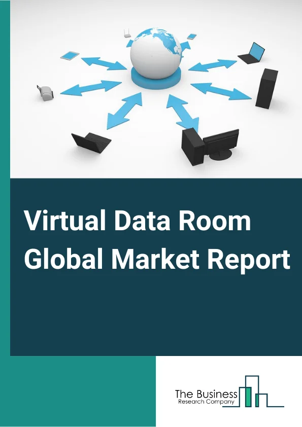 Virtual Data Room Global Market Report 2024 – By Component (Solution, Services), By Deployment Type (Cloud Based, On Premise), By Organization Size (Small- and Medium-scale Organizations, Large Organizations), By Vertical (BFSI, Healthcare and Life Sciences, Government and Legal and Compliance Agencies, Real Estate, Industrial, Energy and Utility, Other Verticals) – Market Size, Trends, And Global Forecast 2024-2033