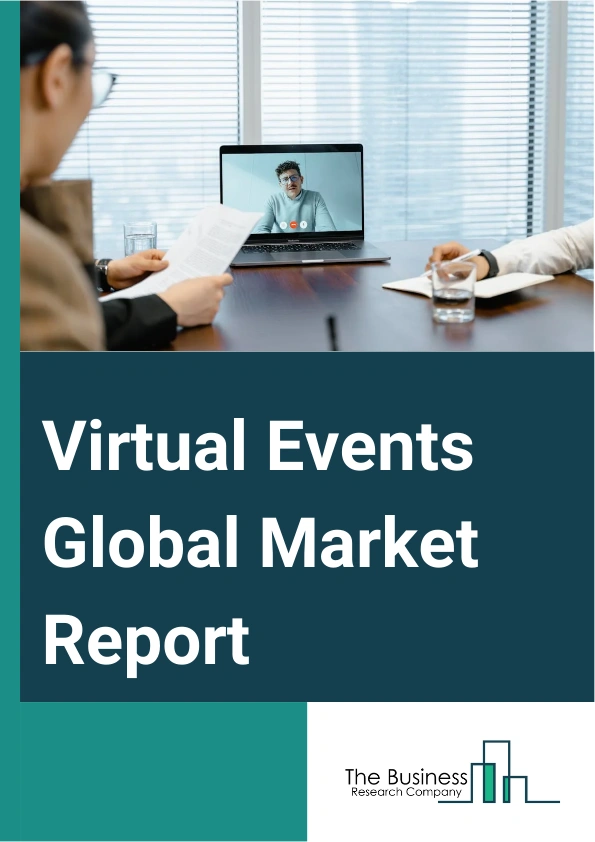 Virtual Events Global Market Report 2024 – By Type (Internal Event, Extended Event, External Event), By Component (Platform, Services), By Application (Conferences And Conventions, Corporate Meetings And Training, Exhibitions And Trade Shows, Seminars And Workshops), By End User (Educational Institution, Corporate, Government) – Market Size, Trends, And Global Forecast 2024-2033