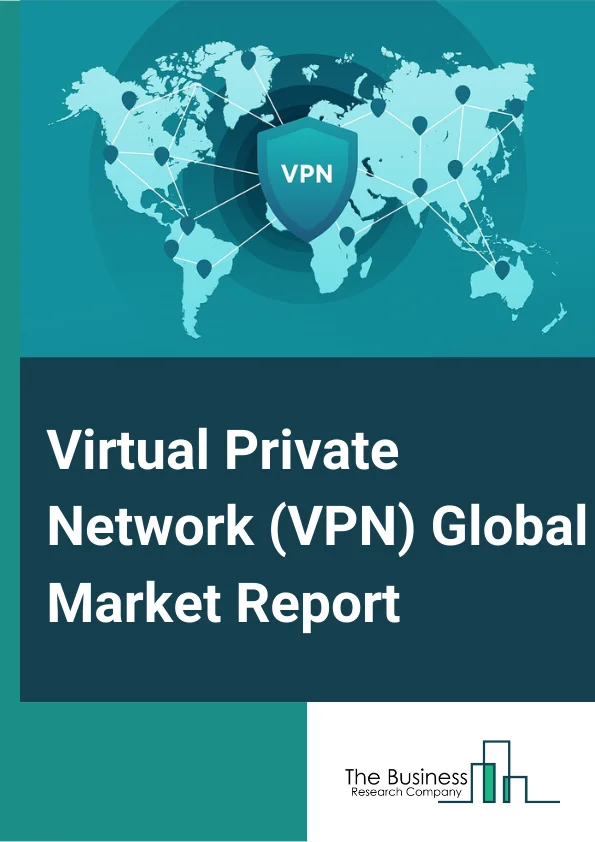 Virtual Private Network (VPN) Market Size, Share, Trends, And