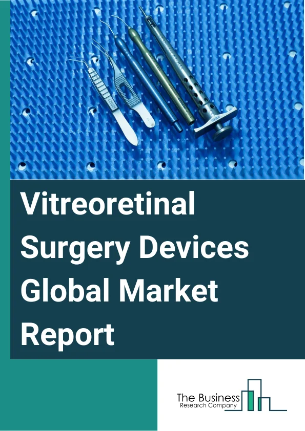 Vitreoretinal Surgery Devices Global Market Report 2023– By Product (Photocoagulation Lasers, Illumination Devices, Vitrectomy Machines, Vitrectomy Probes, Vitreoretinal Packs, Other Products), By Surgery (Anterior Vitreoretinal Surgery, Posterior Vitreoretinal Surgery), By Application (Diabetic Vitreous Hemorrhage, Retinal Detachment, Macular Hole, Other Applications), By End-Users (Hospitals, Specialty Clinics, Ambulatory Surgery Centers, Other End-Users) – Market Size, Trends, And Global Forecast 2023-2032