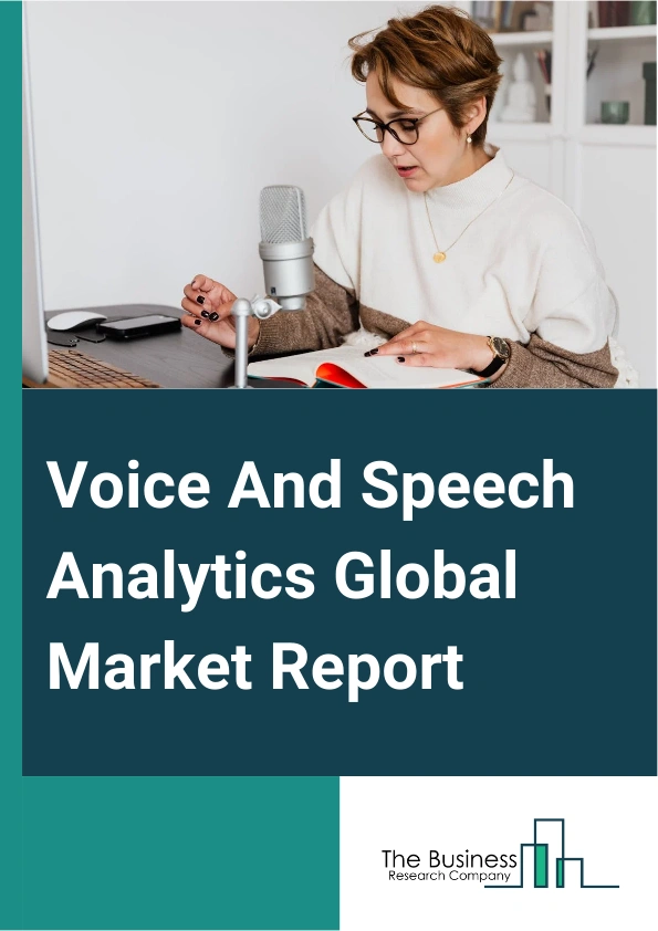 Voice And Speech Analytics Global Market Report 2024 – By Component (Solutions, Services), By Deployment Mode (On-Premises, Cloud), By Organization Size (Large Enterprises, Small And Medium-Sized Enterprises (SMEs)), By Application (Customer Experience Management, Call Monitoring And Summarization, Agent Performance Monitoring, Sales And Marketing Management, Risk And Compliance Management, Sentiment Analysis, Other Applications) – Market Size, Trends, And Global Forecast 2024-2033