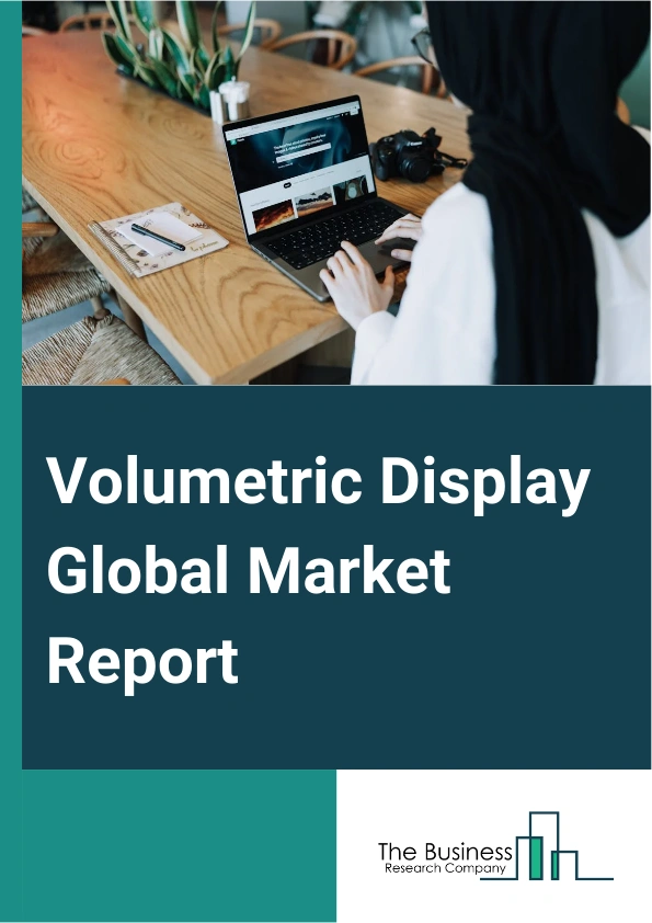 Volumetric Display Global Market Report 2024 – By Display Types (Swept Volume Display, Static Volume Display, Multi-Planar Volumetric Display, Other Displays), By Technology (Digital Light Processing (DLP), Liquid Crystal on Silicon (LCOS)), By End User (Medical, Aerospace And Defense, Entertainment, Automotive, Education And Training, Media, Communication, And Entertainment) – Market Size, Trends, And Global Forecast 2024-2033