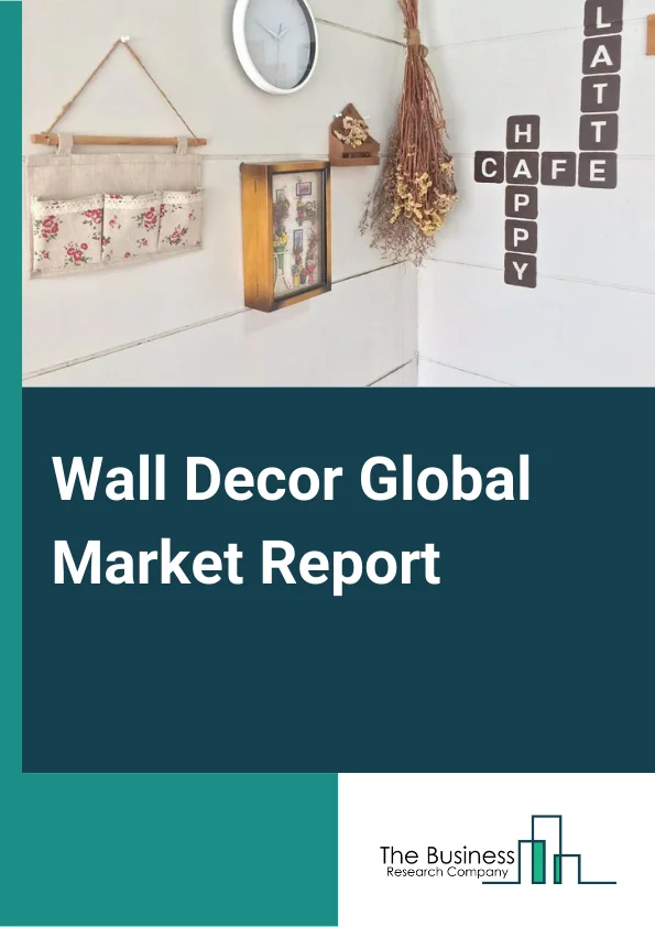 Wall Décor Global Market Report 2024 – By Product Type (Shelves, Wall Stickers, Hangings, Frame Works, Mirror, Metal Works, Wall Art And Painting, Other Products ), By Base Material (Wood, Fabric And Textile, Plastic, Glass, Metal), By Distribution (Wholesalers And Distributors, Hypermarkets And Supermarkets, Specialty Stores, Online Retailers, Other Distributions), By Application (Household, Office And Business, Medical And Dental Facilities, Hotels And Spas, Restaurants, Cafés And Bars, Other Applications) – Market Size, Trends, And Global Forecast 2024-2033