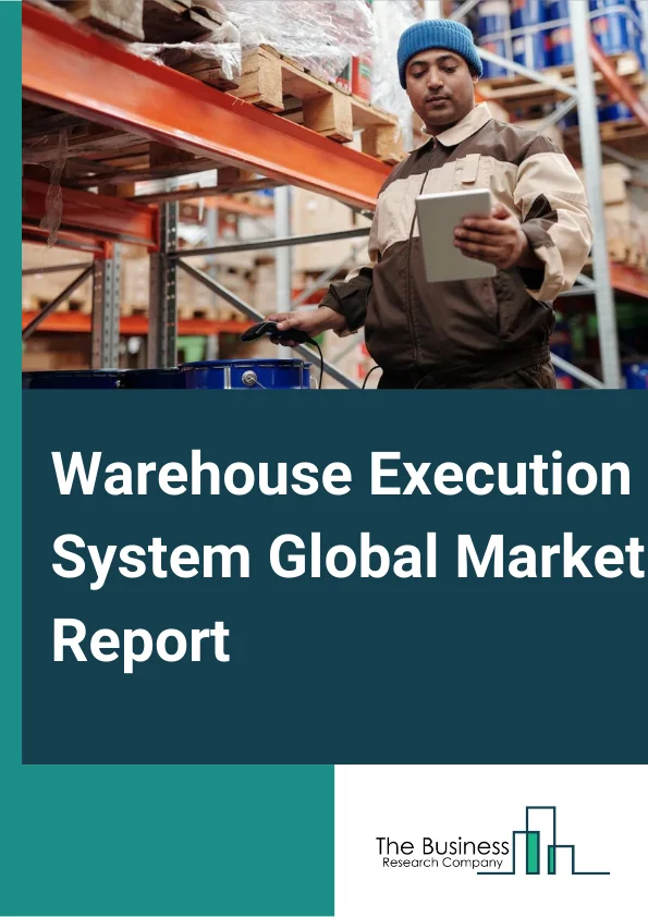 Warehouse Execution System Global Market Report 2024 – By Component (Software, Service), By Deployment (On-Premises, Cloud), By End User (Consumer Electronics, Healthcare, Food And Beverages, Automotive, Third-Party Logistics (3PL), Other End Users) – Market Size, Trends, And Global Forecast 2024-2033