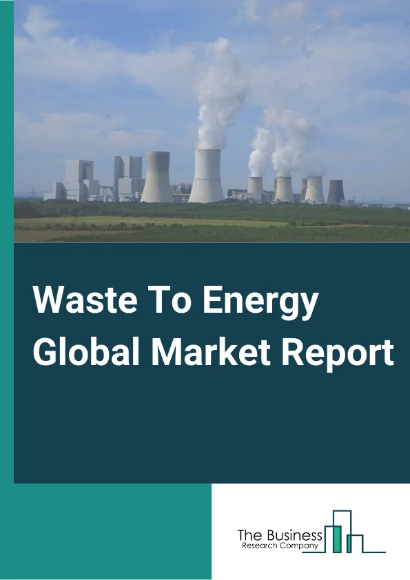 Waste To Energy Global Market Report 2024 – By Waste Type( Municipal Solid Waste, Agricultural Waste, Other Waste Types), By Technology( Thermal, Biochemical, Other Technologies), By Application( Heat, Electricity) – Market Size, Trends, And Global Forecast 2024-2033