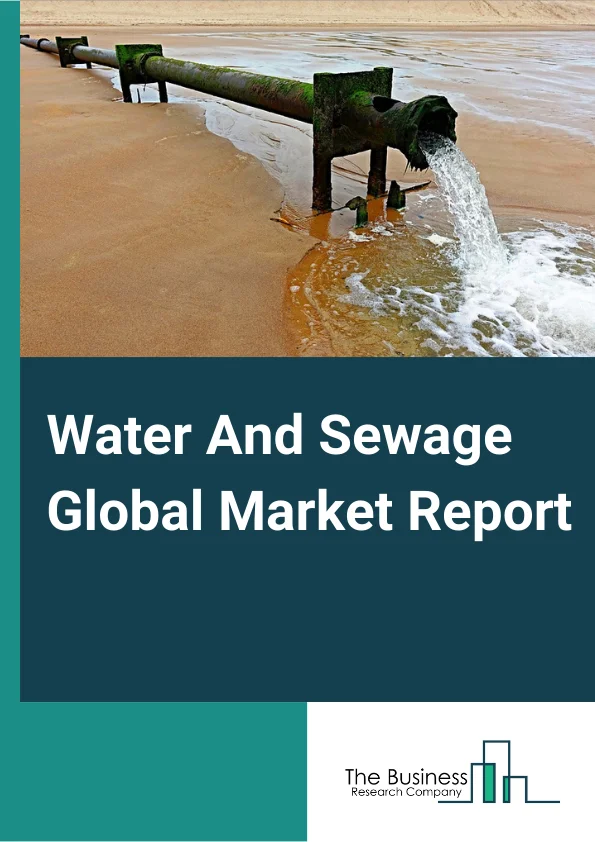 Water And Sewage Global Market Report 2023 – By Type (Water Supply & Irrigation Systems, Sewage Treatment Facilities, Steam & Air-Conditioning Supply), By End-User (Residential, Commercial, Industrial), By Type of Operator (Public Operator, Private Operator) – Market Size, Trends, And Global Forecast 2023-2032