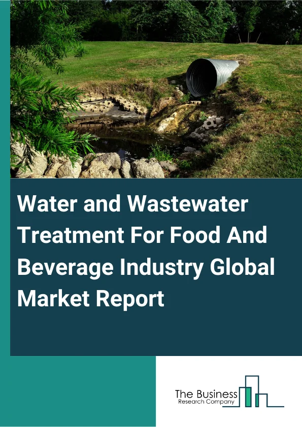 Water and Wastewater Treatment For Food And Beverage Industry Global Market Report 2024 – By Type (Water Treatment, Wastewater Treatment), By Offering (Treatment Technologies, Treatment Chemicals, Process Control and Automation, Design, Engineering, and Construction Services, Operation and Maintenance Services), By Cluster (Dairy, Cheese, Ice Cream, Non-alcoholic Beverages, Prepared Food, Powdered Food, Alcoholic Beverages, Meat, Poultry, and Seafood, Fruits and Vegetables, Other Clusters) – Market Size, Trends, And Global Forecast 2024-2033