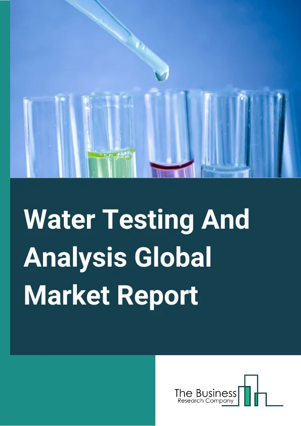 Water Testing And Analysis Global Market Report 2024 – By Type (TOC Analyzer, PH Meter, Dissolved Oxygen Meter, Conductivity Sensor, Turbidity Meter, Other Types), By Test Type (Physicochemical Analysis, Bacteriological Testing), By Method (Membrane Filter, Multiple Tube Dilution, Visual Comparison Method, Spectrometric Method, Titration Method, Other Methods), By End User (Pharmaceutical, Power, Semiconductor, Food and Beverage, Mining, Refineries, Metals, Chemicals, Environmental, Other End Users) – Market Size, Trends, And Global Forecast 2024-2033