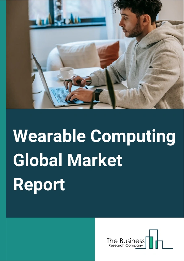 Wearable Computing Global Market Report 2024 – By Product Type (Smart Watches, Smart Jewelry, Fitness Trackers, Head Mounted Display, Body Worn Cameras, Other Product Types), By Connectivity (Bluetooth, Wi-Fi, 4G/5G, Other Connectivity), By End Use (Fitness and Wellness, Healthcare, Entertainment, Defense, Gaming, Other End Users) – Market Size, Trends, And Global Forecast 2024-2033
