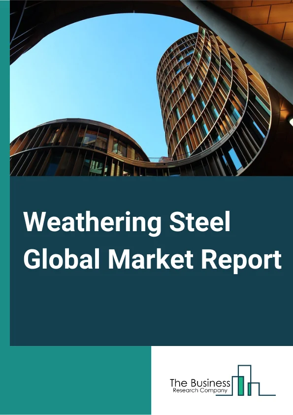 Weathering Steel Global Market Report 2024 – By Type (Corten-A, Corten-B, Other Types), By Form (Plates, Sheets, Bars, Other Forms), By Availability (Painted, Unpainted), By End Use (Building and Construction, Transportation, Art and Architecture, Industrial, Other End Use) – Market Size, Trends, And Global Forecast 2024-2033