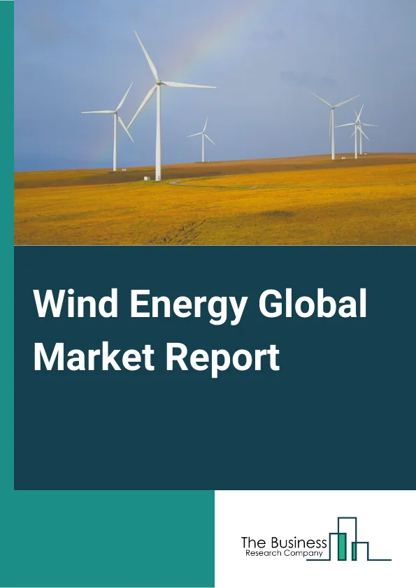 Wind Energy Global Market Report 2024 – By Turbine Type (Horizontal Axis, Vertical Axis), By Component (Turbine, Support Structure, Electrical Infrastructure, Other Components), By Location (Onshore, Offshore), By Application (Utility, Non-Utility) – Market Size, Trends, And Global Forecast 2024-2033