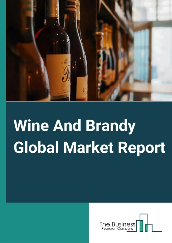Wine And Brandy Global Market Report 2023 – By Type (Wine, Brandy), By Distribution Channel (Off-Trade Channels, On-Trade Channels), By Category (Mass, Premium) – Market Size, Trends, And Global Forecast 2023-2032