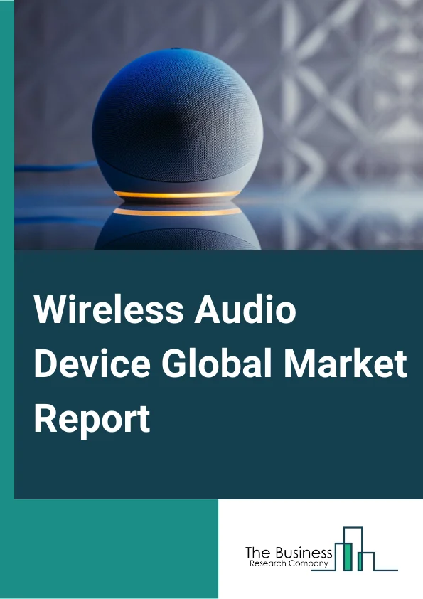 Wireless Audio Device Global Market Report 2024 – By Product (Sound Bars, Wireless Speakers, Wireless Headsets And Microphones ), By Technology (Bluetooth, Wi-Fi, Airplay ), By Application (Commercial, Consumer, Automotive) – Market Size, Trends, And Global Forecast 2024-2033