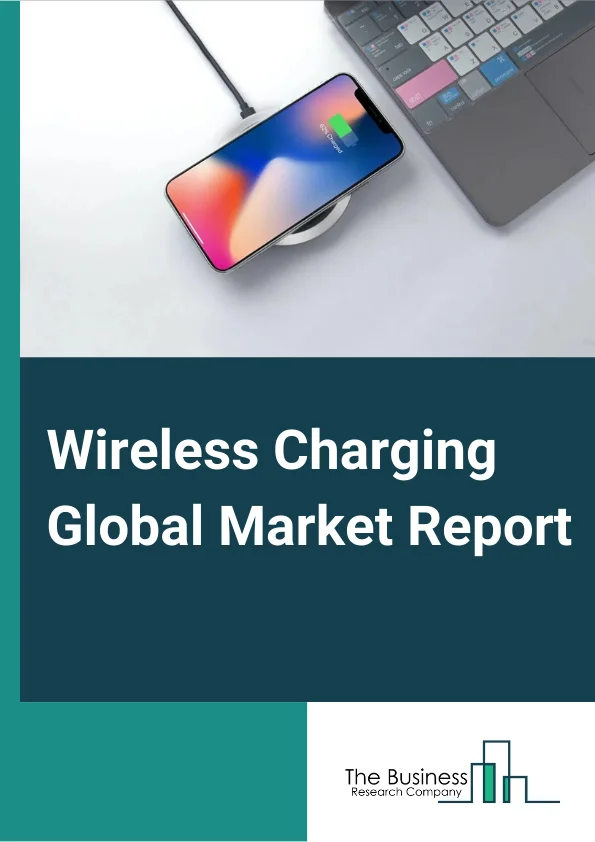 Wireless Charging Global Market Report 2024 – By Components (Transmitters, Receivers), By Technology (Inductive Charging, Resonant Charging, Radio Frequency Based Charging, Other Technologies), By Transmission Range (Short Range, Medium Range, Long Range), By Application (Consumer Electronics, Automotive, Healthcare, Industrial, Defense, Other Applications) – Market Size, Trends, And Global Forecast 2024-2033
