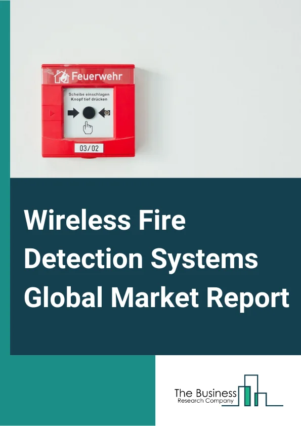 Wireless Fire Detection Systems Global Market Report 2024 – By Product (Smoke Detector, Heat Detector, Gas Detector, Multi Sensor Detector), By Model (Fully wireless, Hybrid), By Installation Type (New installation, Retrofit), By Application (Indoor, Outdoor), By Vertical (Residential, Commercial, Government, Manufacturing) – Market Size, Trends, And Global Forecast 2024-2033