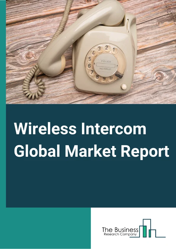 Wireless Intercom Global Market Report 2023 – By Type (Outdoor Intercom, Indoor Intercom), By Technology (Wi Fi Band, Radio Frequency), By Radio Frequency (Single, Dual, Multi), By Application (Small And Medium Enterprises (SMEs), Large Enterprises, Hospitality, Security And Surveillance, Transportation And Logistics, Other Applications) – Market Size, Trends, And Global Forecast 2023-2032
