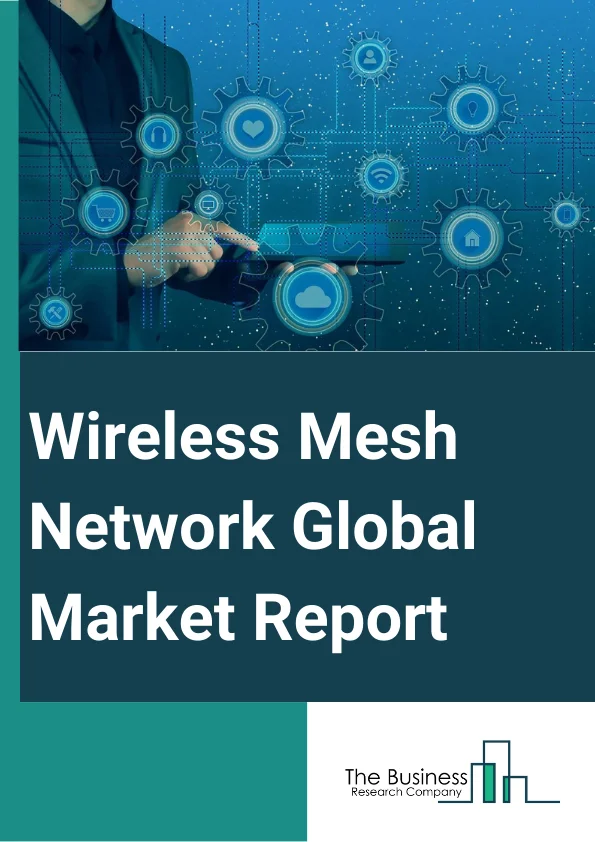 Wireless Mesh Network Global Market Report 2024 – By Radio Frequency (Sub 1 GHz Band, 2.4 GHz Band, 4.9 GHz Band, 5 GHz Band And Above), By Mesh Design (Infrastructure Wireless Mesh, AD-HOC Mesh), By Component (Product, Service), By Application (Home Networking, Video Surveillance, Disaster Management And Rescue Operations, Medical Device Connectivity, Traffic Management), By End Use (Education, Government, Healthcare, Hospitality, Mining, Oil And Gas, Transportation And Logistics, Smart Infrastructure, Other End Uses) – Market Size, Trends, And Global Forecast 2024-2033