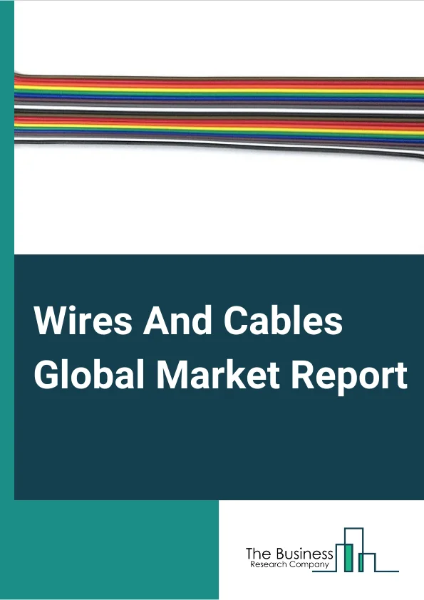 Wires And Cables Global Market Report 2023 –  By Type (Audio Equipment, Video Equipment), By End-User (B2B, B2C), By Sales Channel (OEM, Aftermarket), By Mode (Online, Offline) – Market Size, Trends, And Global Forecast 2023-2032