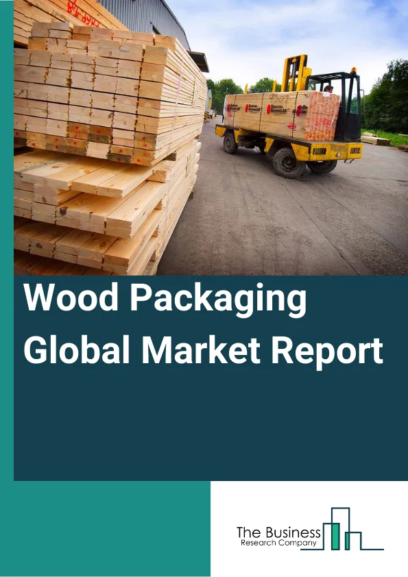 Global Wood Packaging Market Report 2024