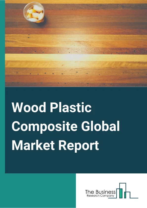 Global Wood Plastic Composite Market Report 2024