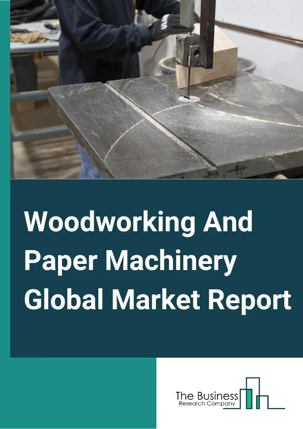 Woodworking And Paper Machinery Global Market Report 2024 – By Type (Paper Industry Machinery, Woodworking Machinery), By Machine Type (Forming Machines, Pressing Machines, Drying Machines, Sizer Machines, Other Machine Types), By Operation (Autonomous, Semi-autonomous, Manual), By Capacity (Small, Medium, Large) – Market Size, Trends, And Global Forecast 2024-2033