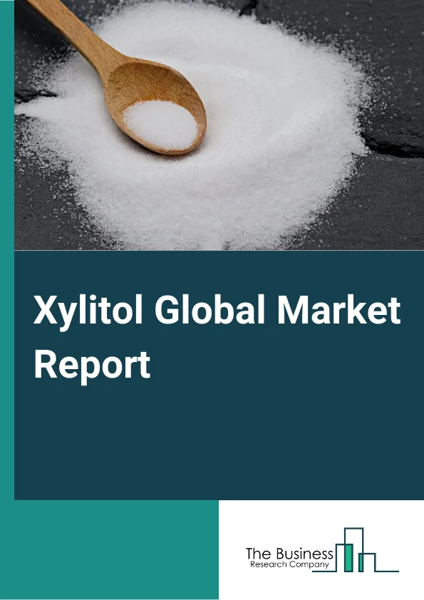 Xylitol Global Market Report 2024 – By Type (Wood Fibrous Sweetener, Birch Xylitol, Corn Xylitol, Other Types), By Form (Solid, Liquid), By Application (Food And Beverages, Oral Hygiene Products, Cosmetics And Toiletries, Pharmaceuticals, Other Applications) – Market Size, Trends, And Global Forecast 2024-2033