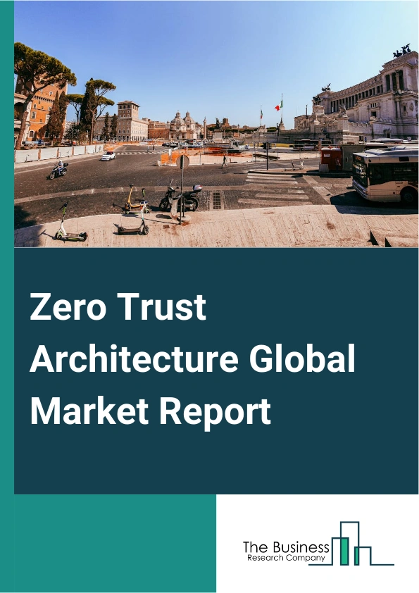 Zero Trust Architecture Global Market Report 2024 – By Offering (Solution, Services), By Organization Size (Small And Medium-Sized Enterprises (SMEs), Large Enterprises), By Deployment Mode (Cloud, On-Premises), By Application (Network Security, Data Security, Endpoint Security, Cloud Security, Application Security), By Vertical (Banking, Financial Services, And Insurance (BFSI), Government And Defense, Information Technology & Information Technology enabled Services (IT & ITeS), Healthcare, Retail And Ecommerce, Energy And Utilities, Other Verticals) – Market Size, Trends, And Global Forecast 2024-2033